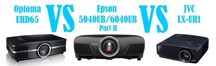 JVC LX-UH1 vs Epson 5040UB & 6040UB vs. Optoma UHD65 Projector Comparison Part II