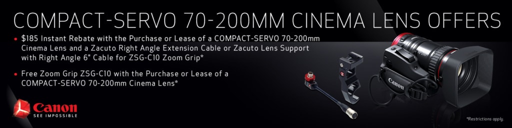 $185 Instant Rebate* or Free Zoom Grip with the Purchase of lease of a COMPACT-SERVO 70-200mm Cinema Lens. Ask for details.