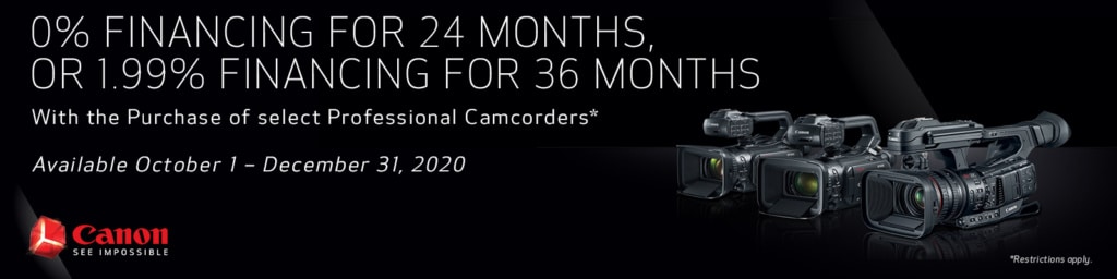 0% Financing for 24 Months, or 1.99% Financing for 36 Months with the purchase of select professional camcorders